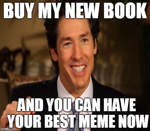 BUY MY NEW BOOK AND YOU CAN HAVE YOUR BEST MEME NOW | made w/ Imgflip meme maker