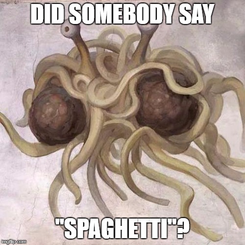 Flying Spaghetti Monster  | DID SOMEBODY SAY; "SPAGHETTI"? | image tagged in flying spaghetti monster | made w/ Imgflip meme maker