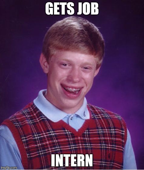 Bad Luck Brian Meme | GETS JOB INTERN | image tagged in memes,bad luck brian | made w/ Imgflip meme maker