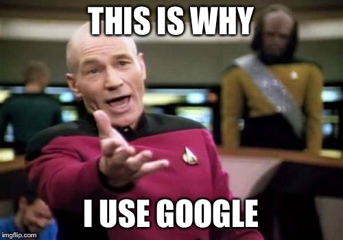 Picard Wtf Meme | THIS IS WHY I USE GOOGLE | image tagged in memes,picard wtf | made w/ Imgflip meme maker