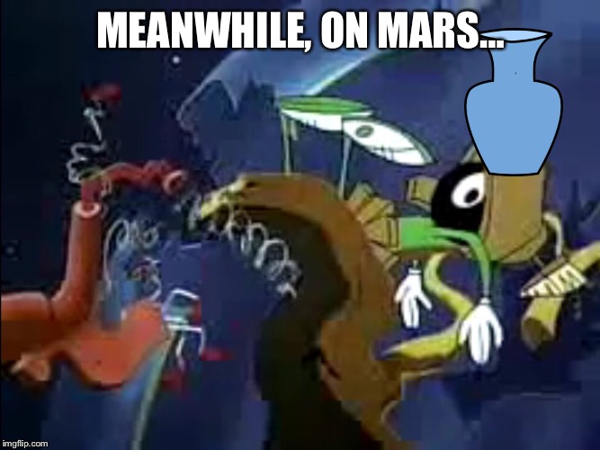 MEANWHILE, ON MARS… | made w/ Imgflip meme maker