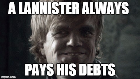 okok | A LANNISTER ALWAYS; PAYS HIS DEBTS | image tagged in bad luck brian | made w/ Imgflip meme maker