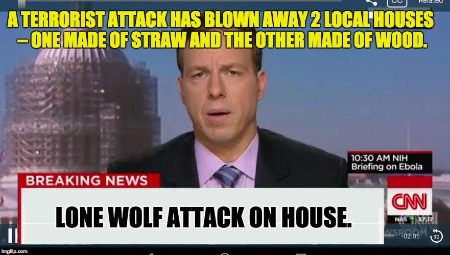 cnn breaking news template | A TERRORIST ATTACK HAS BLOWN AWAY 2 LOCAL HOUSES – ONE MADE OF STRAW AND THE OTHER MADE OF WOOD. LONE WOLF ATTACK ON HOUSE. | image tagged in cnn breaking news template | made w/ Imgflip meme maker