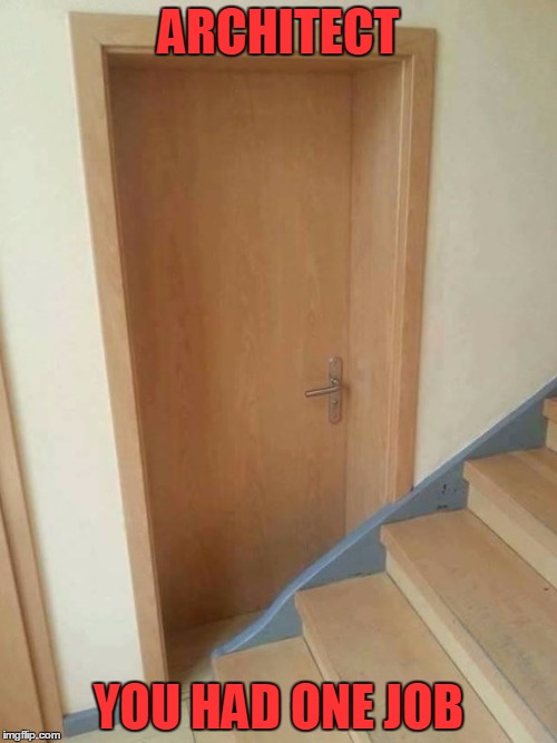 When builders & workes follow exactly the architect's construction drawing | ARCHITECT; YOU HAD ONE JOB | image tagged in you had one job,memes,funny,work,fail,construction | made w/ Imgflip meme maker