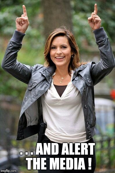 Olivia Benson | . . . AND ALERT THE MEDIA ! | image tagged in olivia benson | made w/ Imgflip meme maker