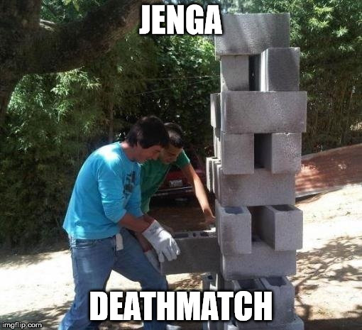 JENGA; DEATHMATCH | image tagged in jenga deathmatch | made w/ Imgflip meme maker