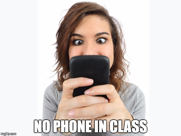 addicted to phone | NO PHONE IN CLASS | image tagged in addicted to phone | made w/ Imgflip meme maker