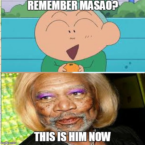 meme1 | REMEMBER MASAO? THIS IS HIM NOW | image tagged in memes | made w/ Imgflip meme maker