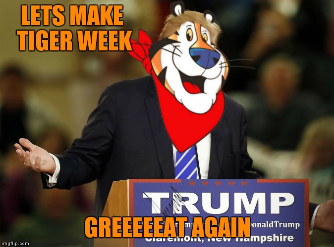 LETS MAKE TIGER WEEK GREEEEEAT AGAIN | made w/ Imgflip meme maker