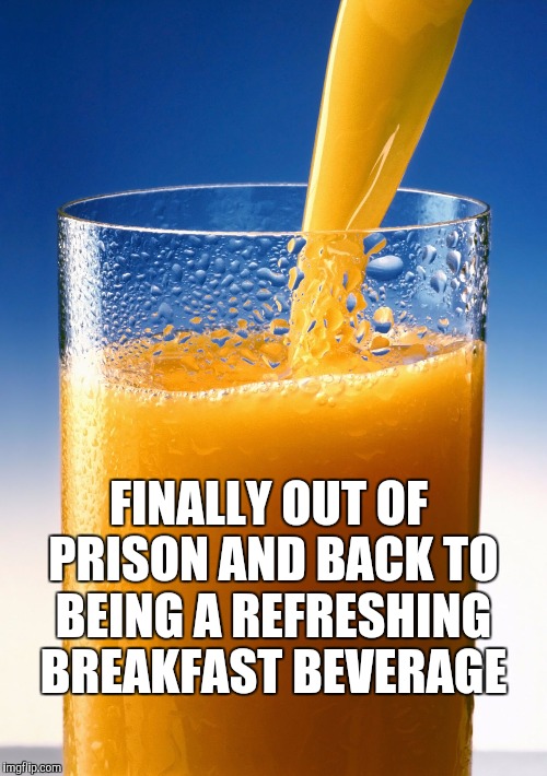 OJ anyone?  | FINALLY OUT OF PRISON AND BACK TO BEING A REFRESHING BREAKFAST BEVERAGE | image tagged in jbmemegeek,oj simpson,orange juice,puns | made w/ Imgflip meme maker