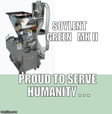 Soylent Green | SOYLENT   GREEN   MK II; PROUD TO SERVE HUMANITY . . . | image tagged in humanity | made w/ Imgflip meme maker