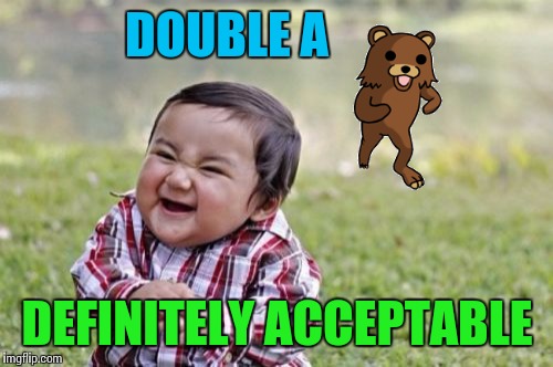 Evil Toddler Meme | DOUBLE A DEFINITELY ACCEPTABLE | image tagged in memes,evil toddler | made w/ Imgflip meme maker