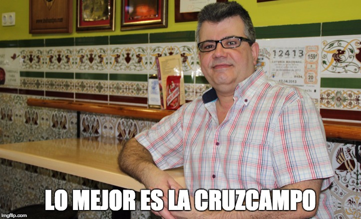 cuñao | LO MEJOR ES LA CRUZCAMPO | image tagged in cuao | made w/ Imgflip meme maker