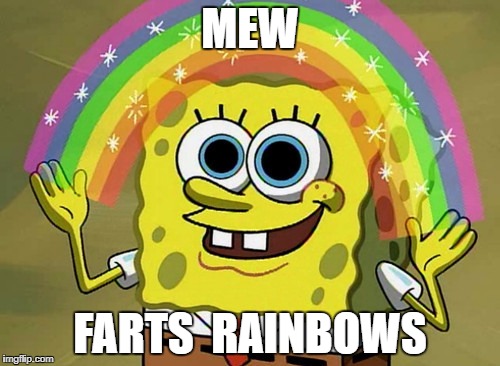 Imagination Spongebob Meme | MEW; FARTS  RAINBOWS | image tagged in memes,imagination spongebob | made w/ Imgflip meme maker