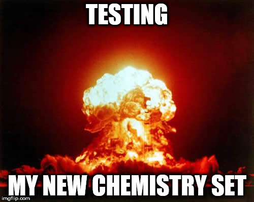 Nuclear Explosion Meme | TESTING; MY NEW CHEMISTRY SET | image tagged in memes,nuclear explosion | made w/ Imgflip meme maker