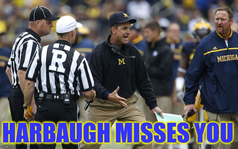 HARBAUGH MISSES YOU | made w/ Imgflip meme maker