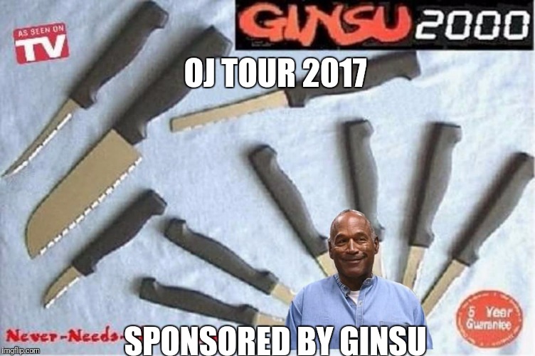 Oj  | OJ TOUR 2017; SPONSORED BY GINSU | image tagged in oj simpson | made w/ Imgflip meme maker
