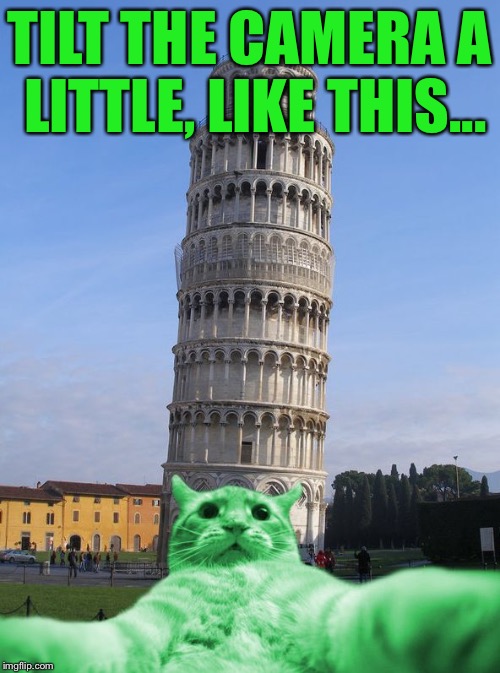 RayCat does Italy | TILT THE CAMERA A LITTLE, LIKE THIS... | image tagged in raycat does italy | made w/ Imgflip meme maker