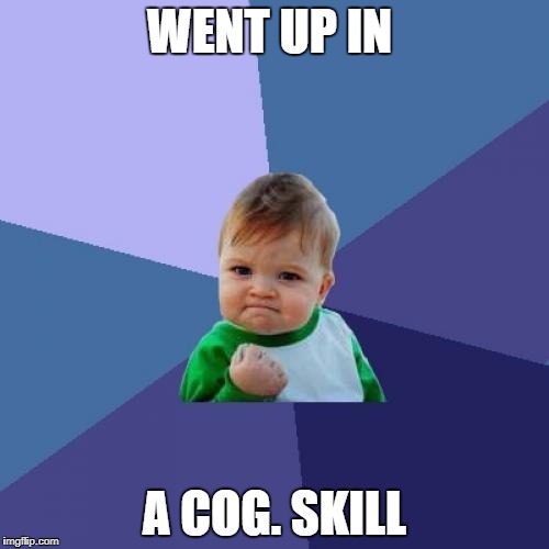 Success Kid Meme | WENT UP IN; A COG. SKILL | image tagged in memes,success kid | made w/ Imgflip meme maker