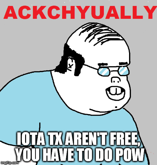IOTA TX AREN'T FREE, YOU HAVE TO DO POW | made w/ Imgflip meme maker