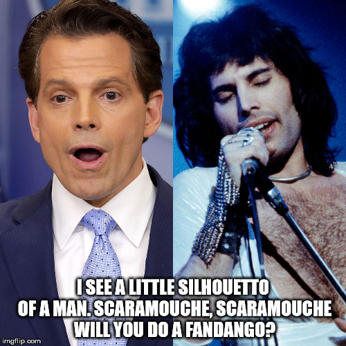 Scaramucci, Scaramouch | I SEE A LITTLE SILHOUETTO OF A MAN. SCARAMOUCHE, SCARAMOUCHE WILL YOU DO A FANDANGO? | image tagged in scaramucci scaramouch | made w/ Imgflip meme maker