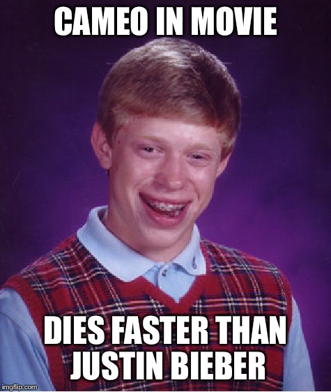Bad Luck Brian Meme | CAMEO IN MOVIE DIES FASTER THAN JUSTIN BIEBER | image tagged in memes,bad luck brian | made w/ Imgflip meme maker