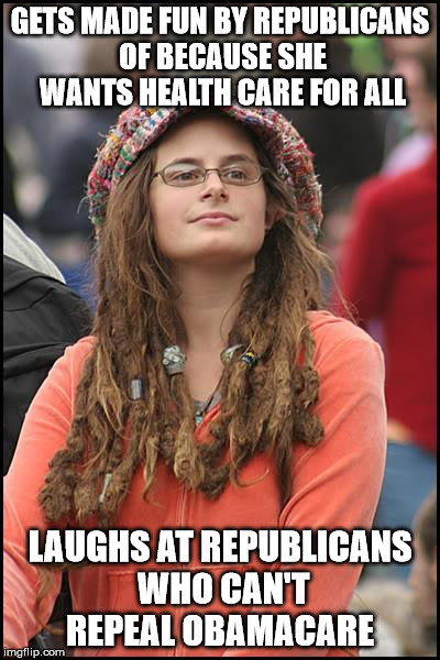 College Liberal Meme | GETS MADE FUN BY REPUBLICANS OF BECAUSE SHE WANTS HEALTH CARE FOR ALL; LAUGHS AT REPUBLICANS WHO CAN'T REPEAL OBAMACARE | image tagged in memes,college liberal | made w/ Imgflip meme maker