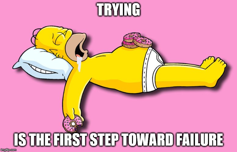 Lazy Simpson | TRYING; IS THE FIRST STEP TOWARD FAILURE | image tagged in lazy,funny,awesome | made w/ Imgflip meme maker