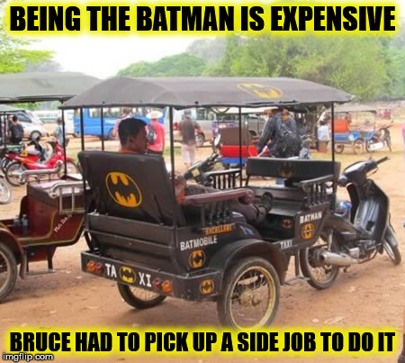 Always be The Batman. Or, if it's real danger you want, be a cab driver Batment | BEING THE BATMAN IS EXPENSIVE; BRUCE HAD TO PICK UP A SIDE JOB TO DO IT | image tagged in batman,taxi,cuz cars,strange cars,memes | made w/ Imgflip meme maker