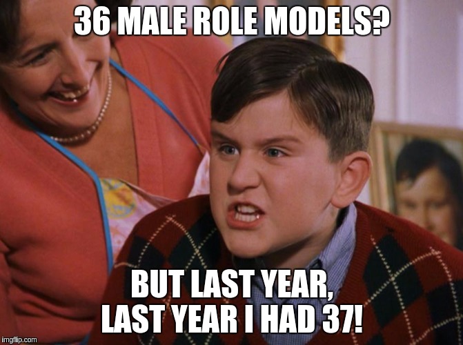 Harry Potter Dudley's Birthday | 36 MALE ROLE MODELS? BUT LAST YEAR, LAST YEAR I HAD 37! | image tagged in harry potter dudley's birthday | made w/ Imgflip meme maker