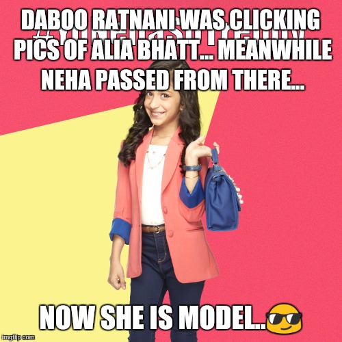 #YoNehaSoTrendy | DABOO RATNANI WAS CLICKING PICS OF ALIA BHATT... MEANWHILE NEHA PASSED FROM THERE... NOW SHE IS MODEL..😎 | image tagged in yonehasotrendy | made w/ Imgflip meme maker