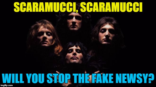 Who will do Anthony Scaramucci on Saturday Night Live? |  SCARAMUCCI, SCARAMUCCI; WILL YOU STOP THE FAKE NEWSY? | image tagged in bohemian rhapsody,memes,anthony scaramucci,politics,fake news,music | made w/ Imgflip meme maker