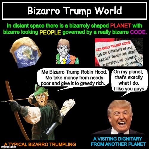 Bizarro Trump World | image tagged in donald trump,trump,bizarro world,bizarro,funny,memes | made w/ Imgflip meme maker