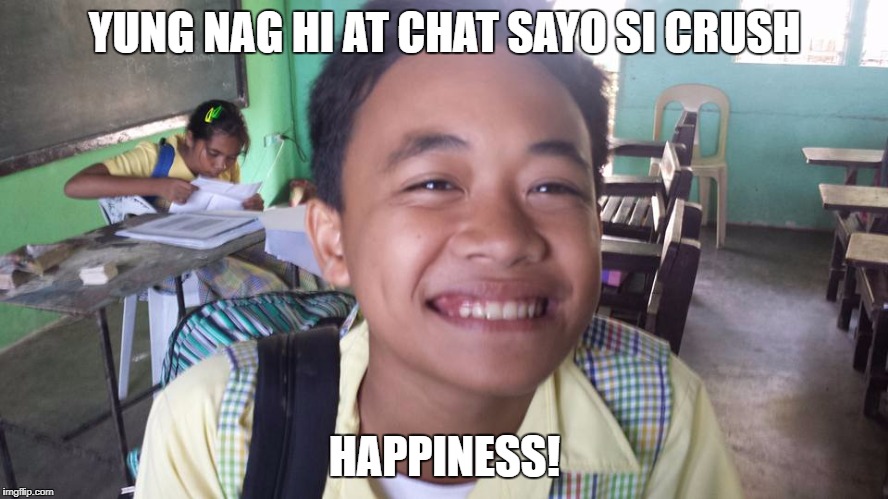 YUNG NAG HI AT CHAT SAYO SI CRUSH; HAPPINESS! | made w/ Imgflip meme maker