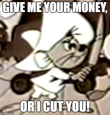 Speedy has a Knife! | GIVE ME YOUR MONEY, OR I CUT YOU! | image tagged in speedy,looney tunes,looney toons,knife,thug life,funny memes | made w/ Imgflip meme maker
