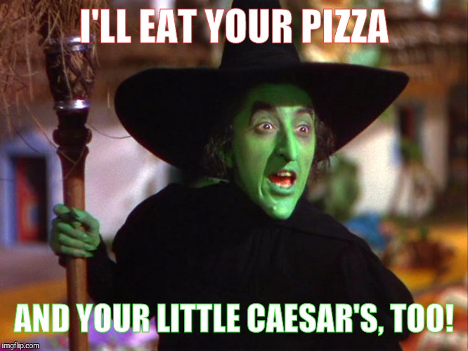 Memes | I'LL EAT YOUR PIZZA AND YOUR LITTLE CAESAR'S, TOO! | image tagged in memes | made w/ Imgflip meme maker