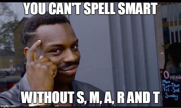 Not smART this time | YOU CAN'T SPELL SMART; WITHOUT S, M, A, R AND T | image tagged in thinking black guy,spelling,funny memes | made w/ Imgflip meme maker