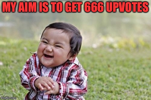 The Devil Child | MY AIM IS TO GET 666 UPVOTES | image tagged in memes,evil toddler | made w/ Imgflip meme maker