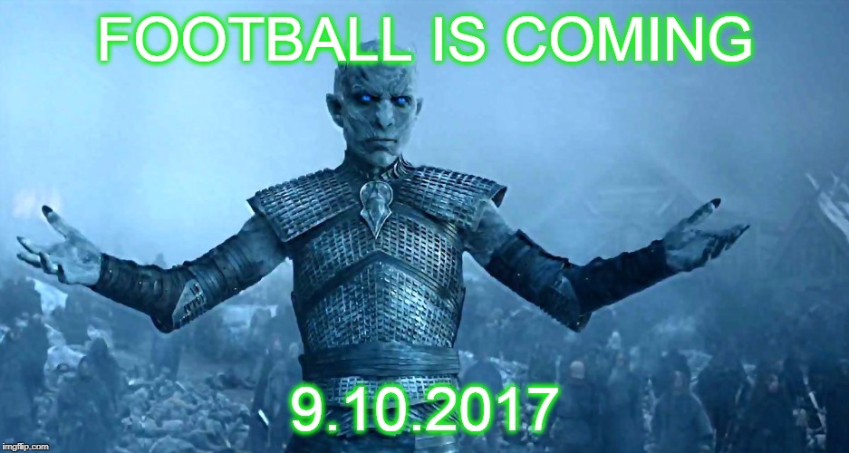 FOOTBALL IS COMING; 9.10.2017 | image tagged in nfl memes | made w/ Imgflip meme maker