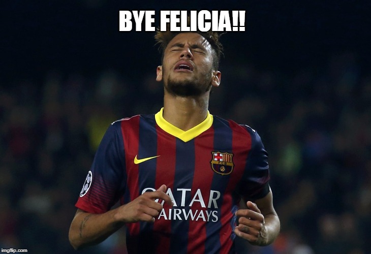 bye neymar | BYE FELICIA!! | image tagged in neymar | made w/ Imgflip meme maker