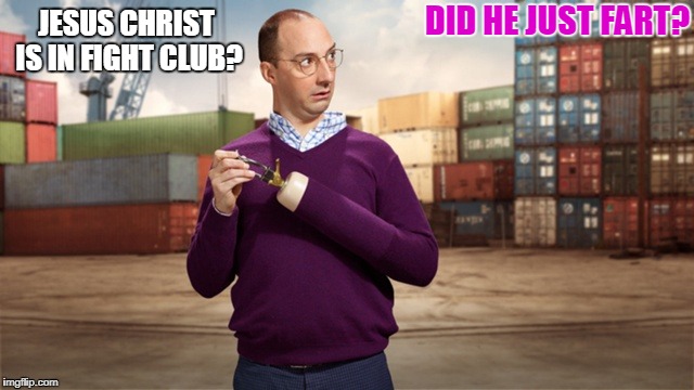jebus jebus jebus | DID HE JUST FART? JESUS CHRIST IS IN FIGHT CLUB? | image tagged in jesus | made w/ Imgflip meme maker