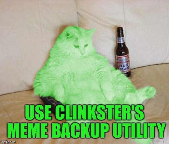 RayCat Chillin' | USE CLINKSTER'S MEME BACKUP UTILITY | image tagged in raycat chillin' | made w/ Imgflip meme maker