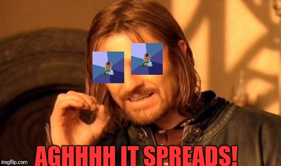 One Does Not Simply Meme | AGHHHH IT SPREADS! | image tagged in memes,one does not simply | made w/ Imgflip meme maker
