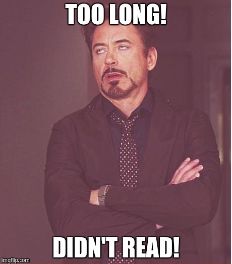 Face You Make Robert Downey Jr Meme | TOO LONG! DIDN'T READ! | image tagged in memes,face you make robert downey jr | made w/ Imgflip meme maker
