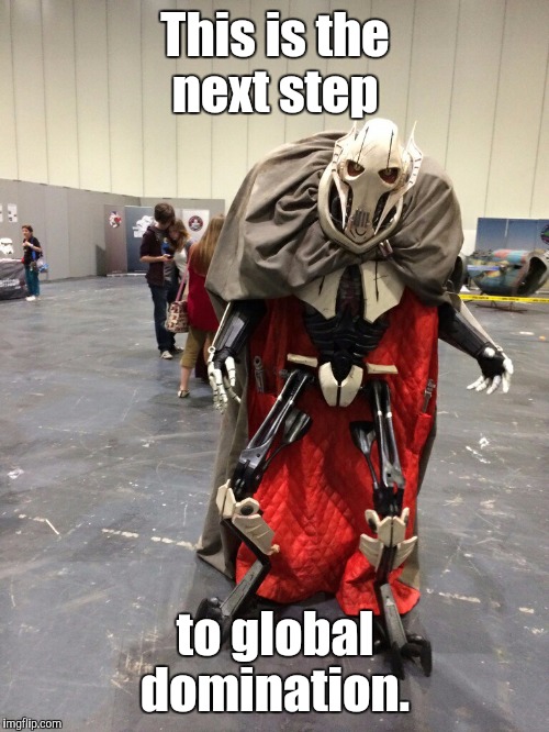 This is the next step to global domination. | made w/ Imgflip meme maker