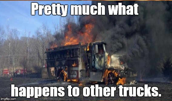 Pretty much what happens to other trucks. | made w/ Imgflip meme maker