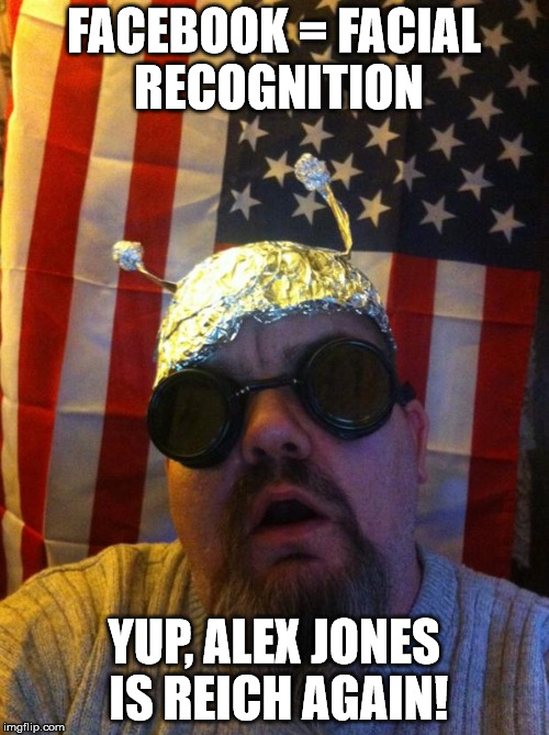 FACEBOOK = FACIAL RECOGNITION YUP, ALEX JONES IS REICH AGAIN! | made w/ Imgflip meme maker