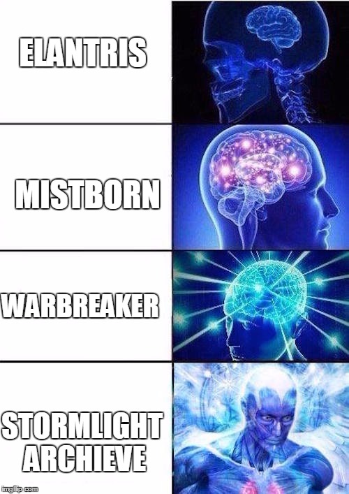 Brain Mind Expanding | ELANTRIS; MISTBORN; WARBREAKER; STORMLIGHT ARCHIEVE | image tagged in brain mind expanding | made w/ Imgflip meme maker