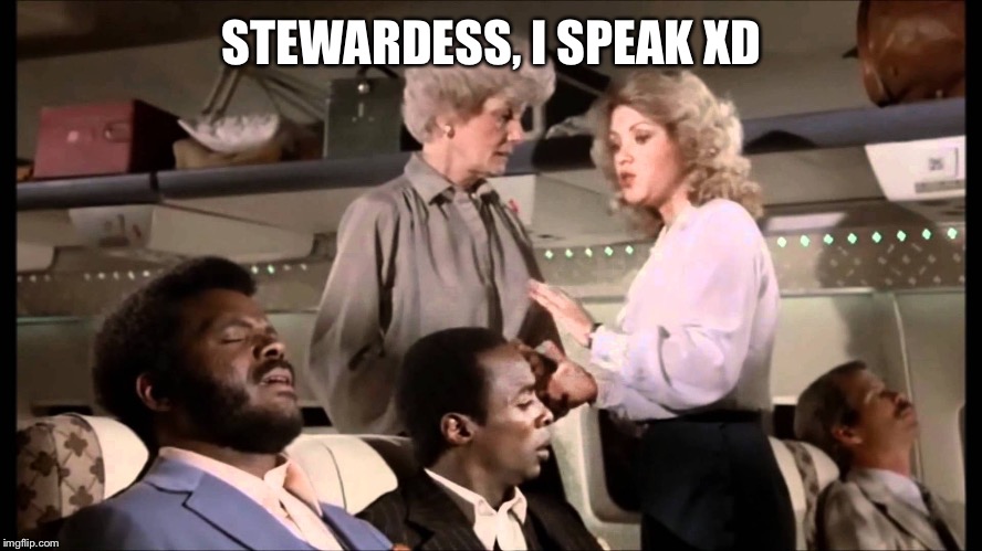 Airplane!  1 | STEWARDESS, I SPEAK XD | image tagged in airplane  1 | made w/ Imgflip meme maker
