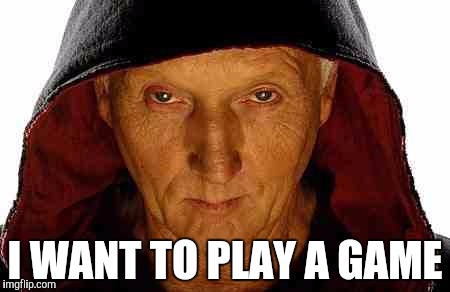 Jigsaw | I WANT TO PLAY A GAME | image tagged in jigsaw | made w/ Imgflip meme maker